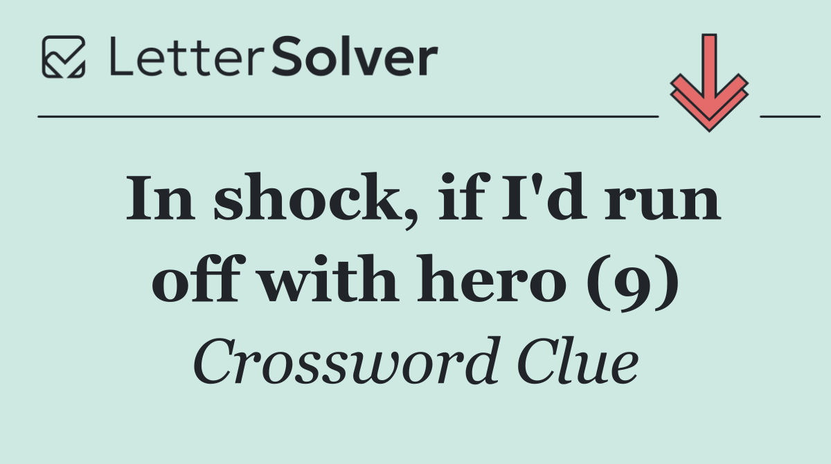 In shock, if I'd run off with hero (9)
