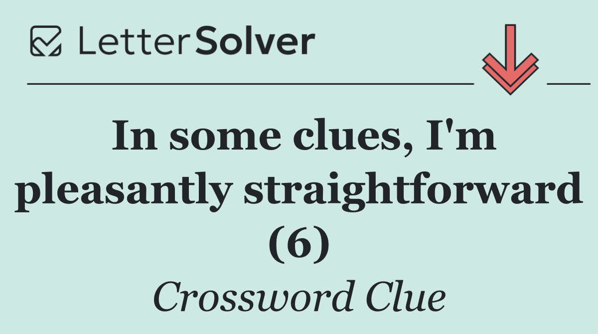 In some clues, I'm pleasantly straightforward (6)