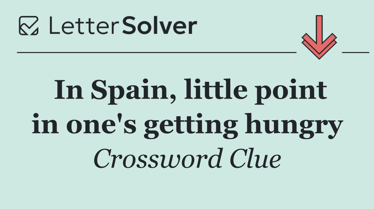 In Spain, little point in one's getting hungry