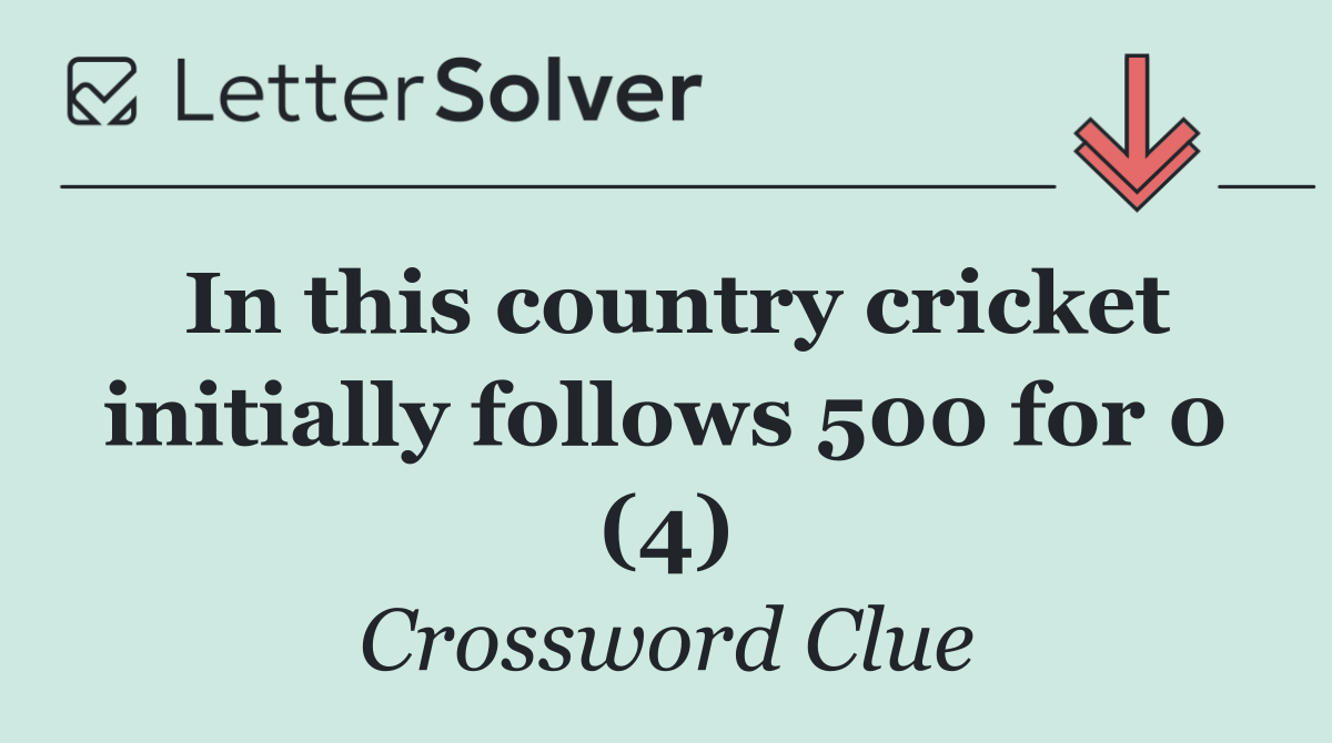 In this country cricket initially follows 500 for 0 (4)