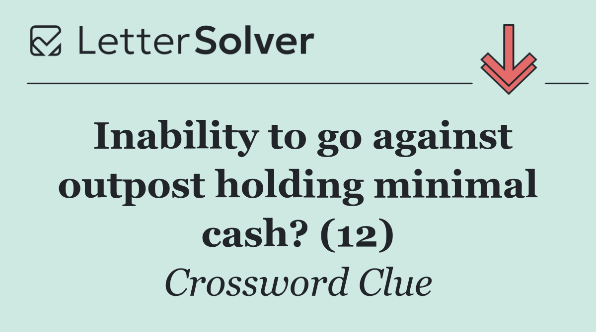 Inability to go against outpost holding minimal cash? (12)