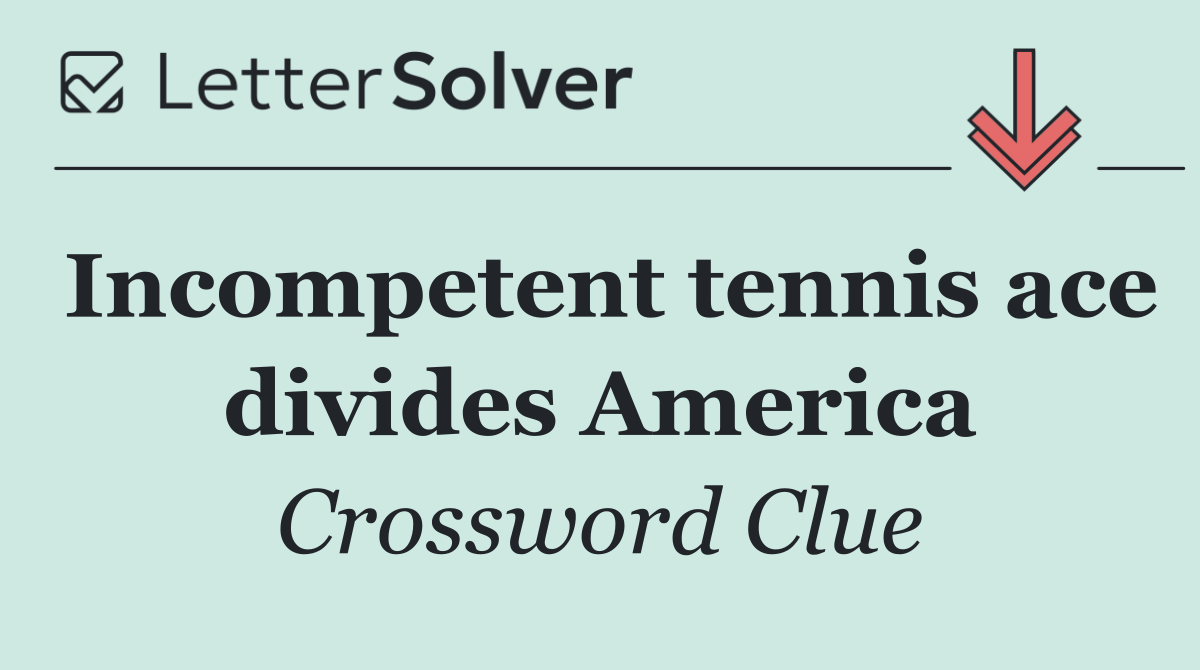 Incompetent tennis ace divides America