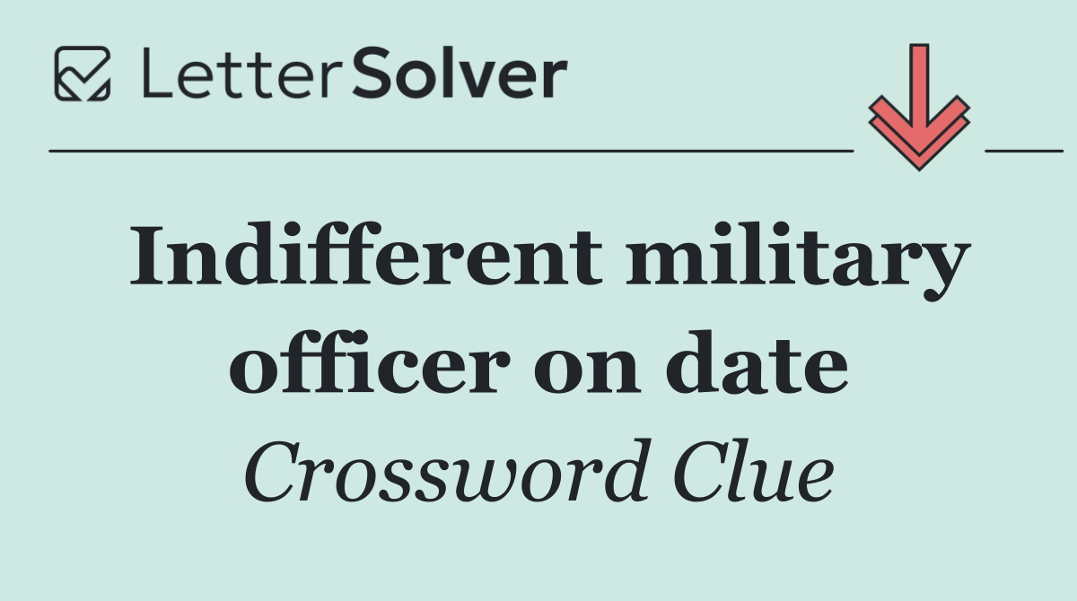 Indifferent military officer on date