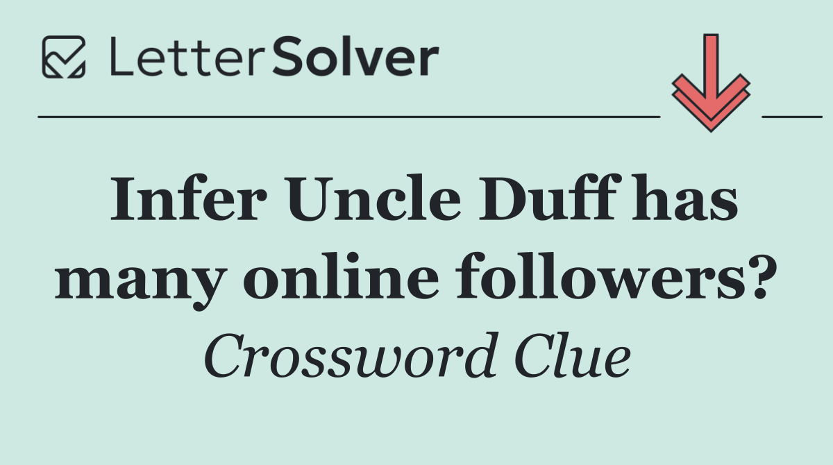 Infer Uncle Duff has many online followers?