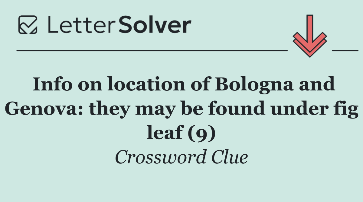 Info on location of Bologna and Genova: they may be found under fig leaf (9)