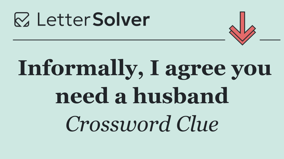 Informally, I agree you need a husband