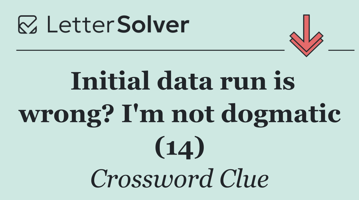 Initial data run is wrong? I'm not dogmatic (14)