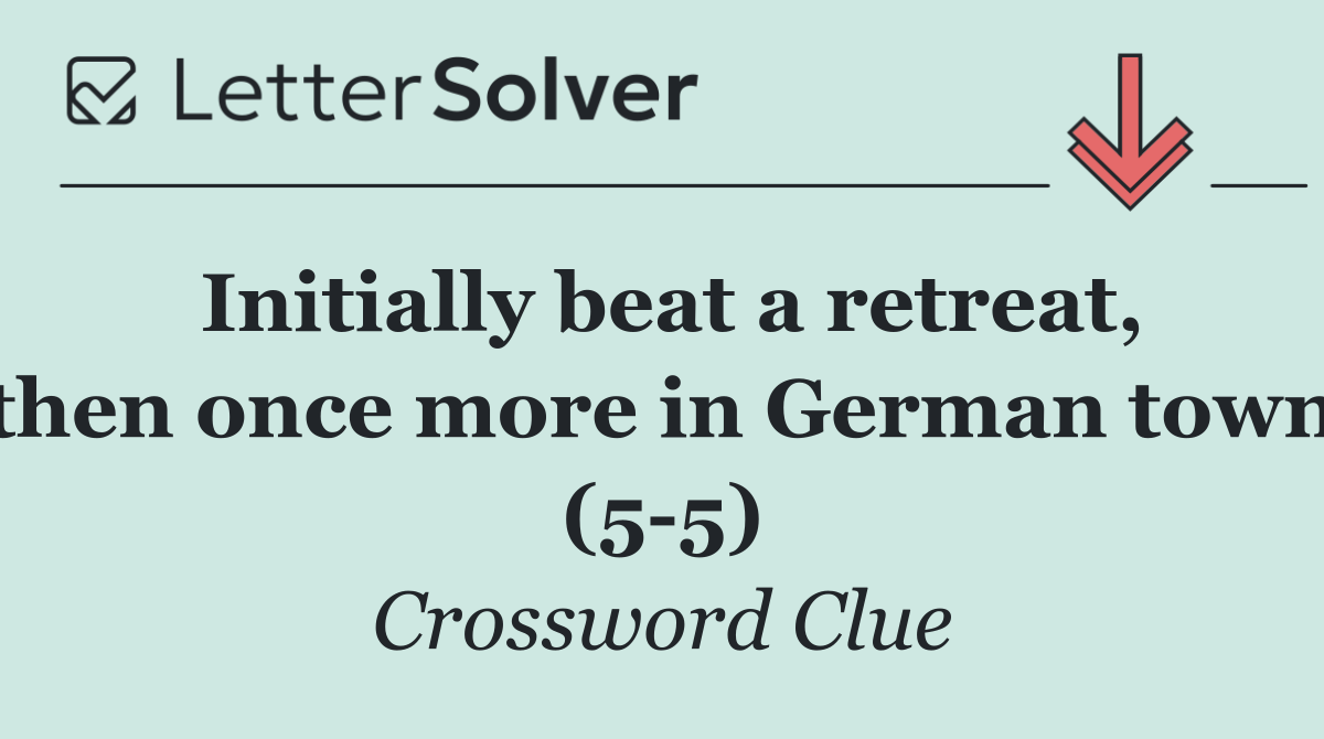 Initially beat a retreat, then once more in German town (5 5)