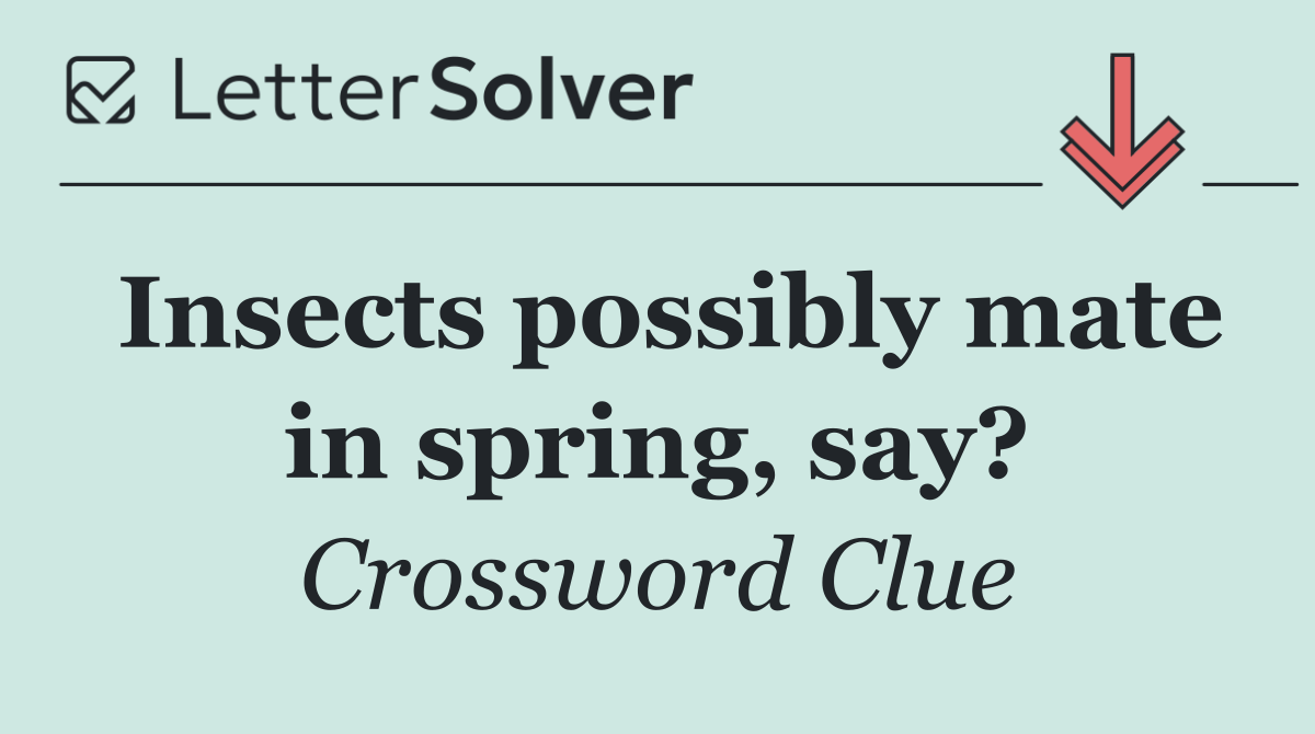 Insects possibly mate in spring, say?