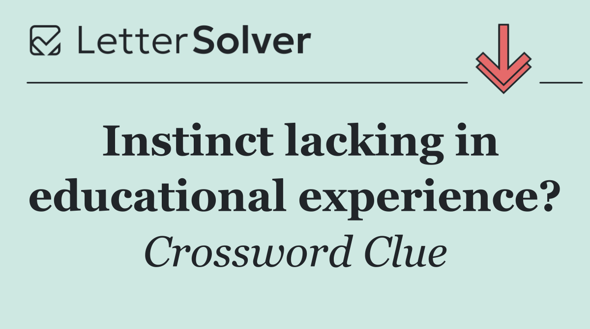Instinct lacking in educational experience?