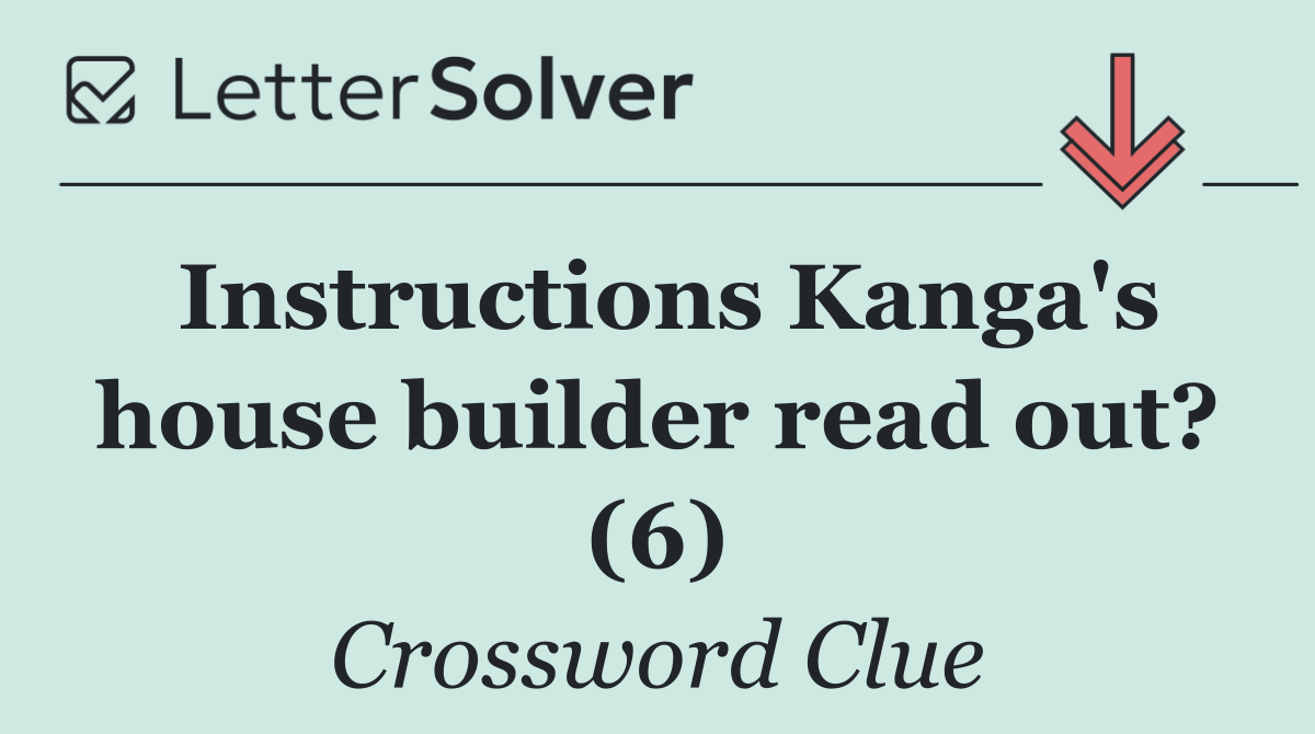 Instructions Kanga's house builder read out? (6)