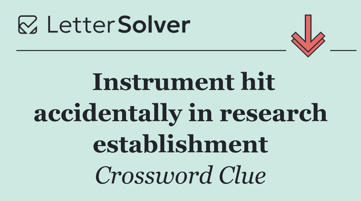Instrument hit accidentally in research establishment