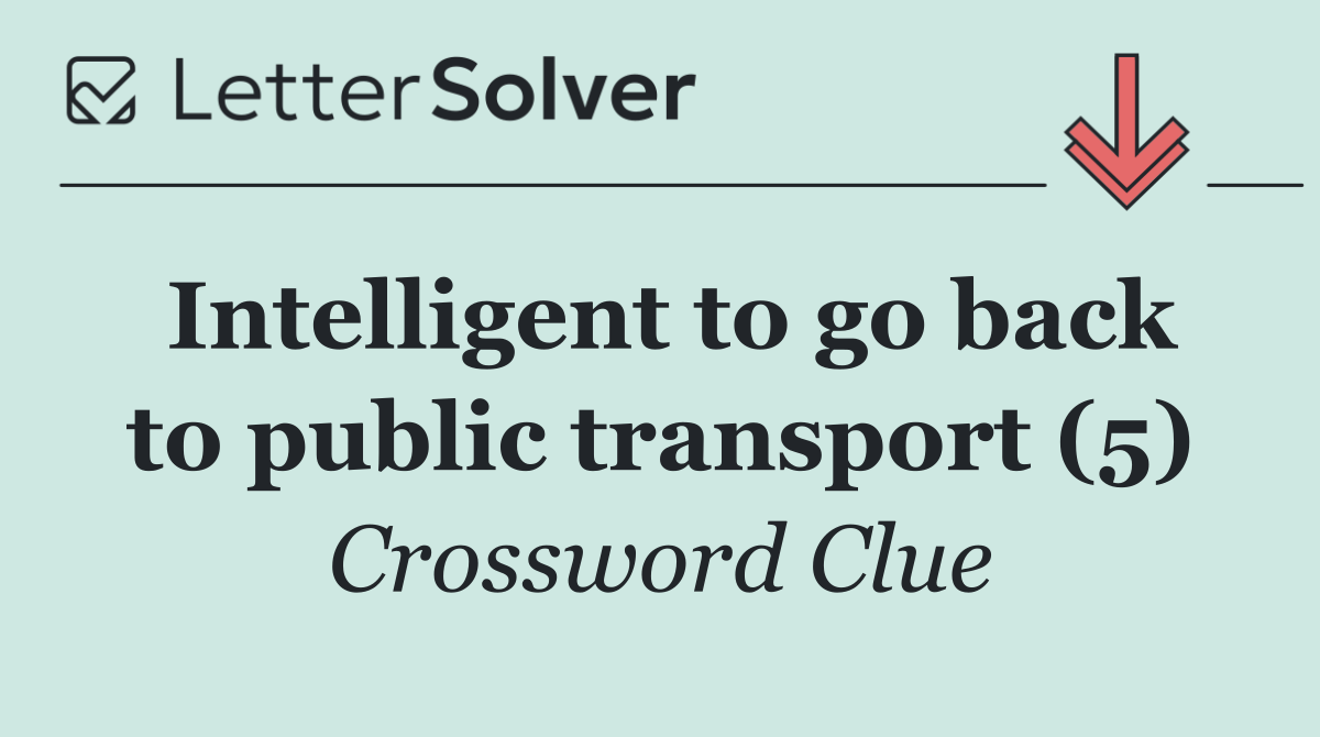 Intelligent to go back to public transport (5)