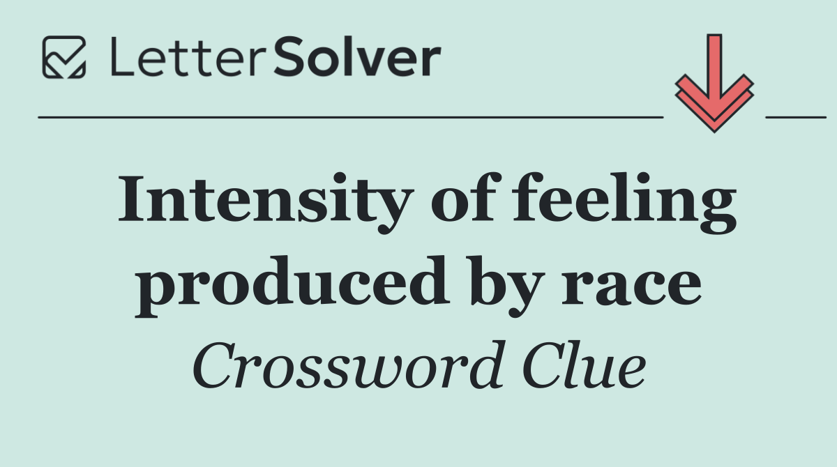 Intensity of feeling produced by race