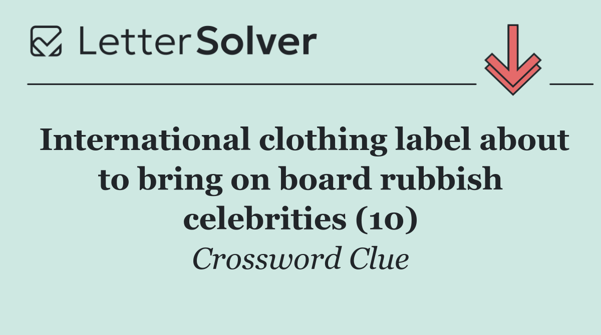 International clothing label about to bring on board rubbish celebrities (10)
