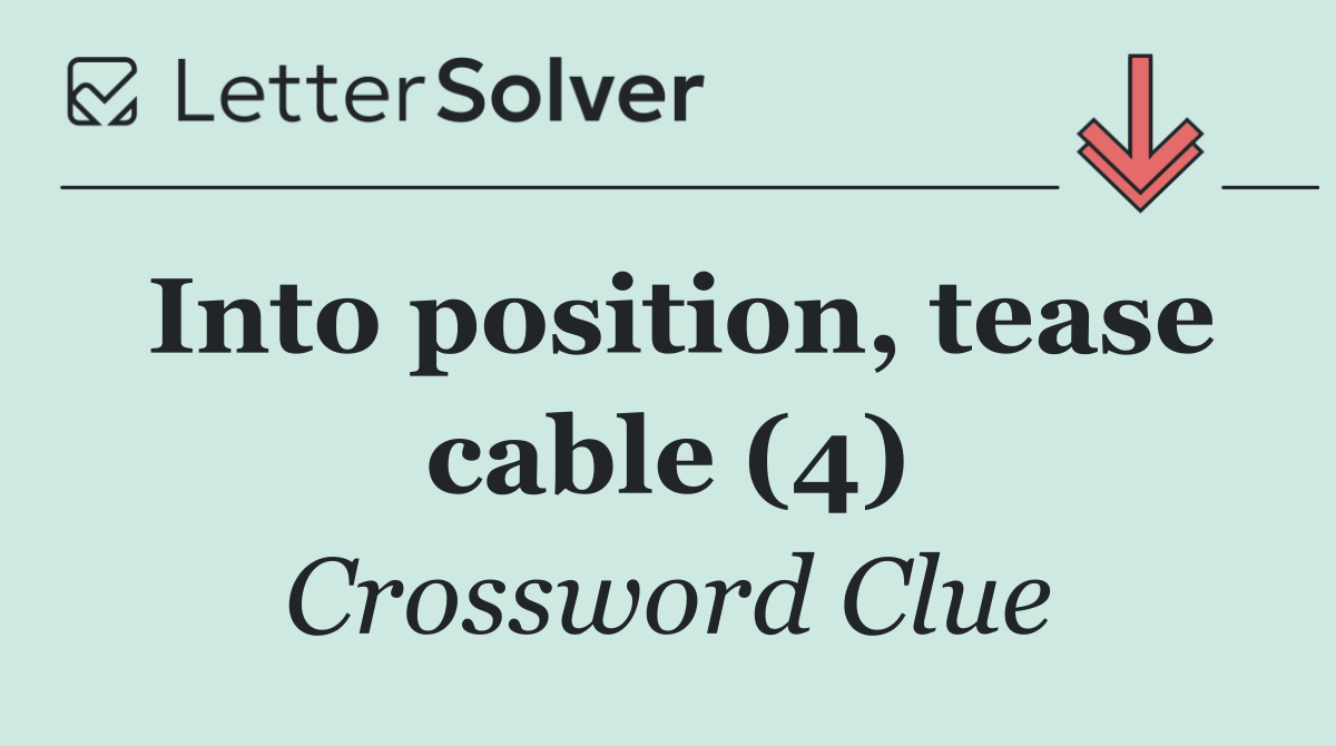 Into position, tease cable (4)