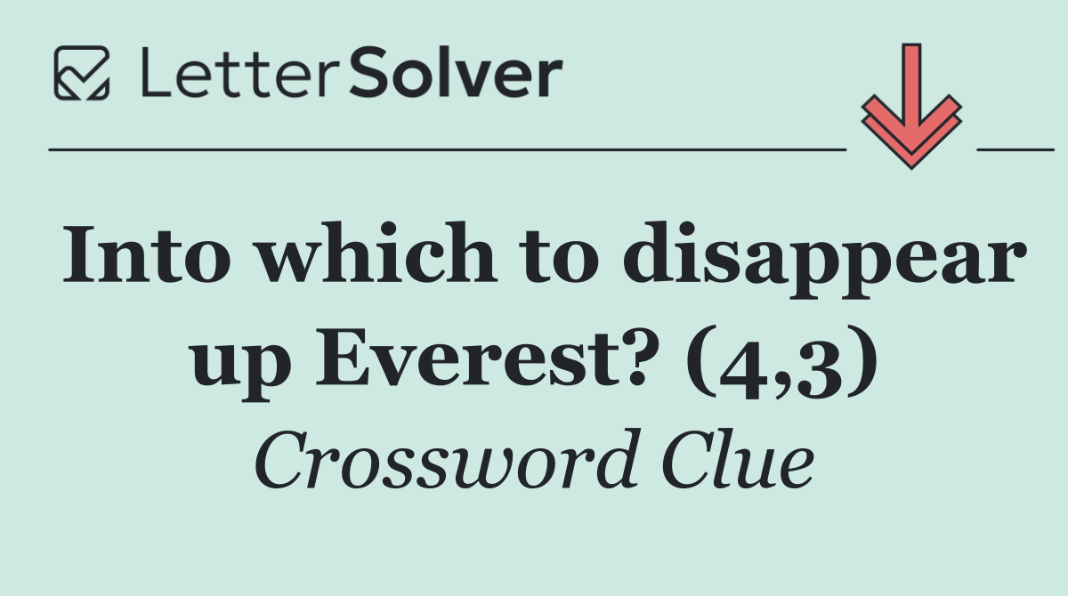 Into which to disappear up Everest? (4,3)