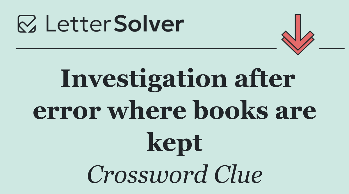 Investigation after error where books are kept