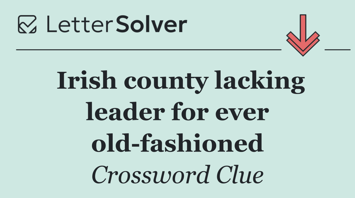 Irish county lacking leader for ever old fashioned