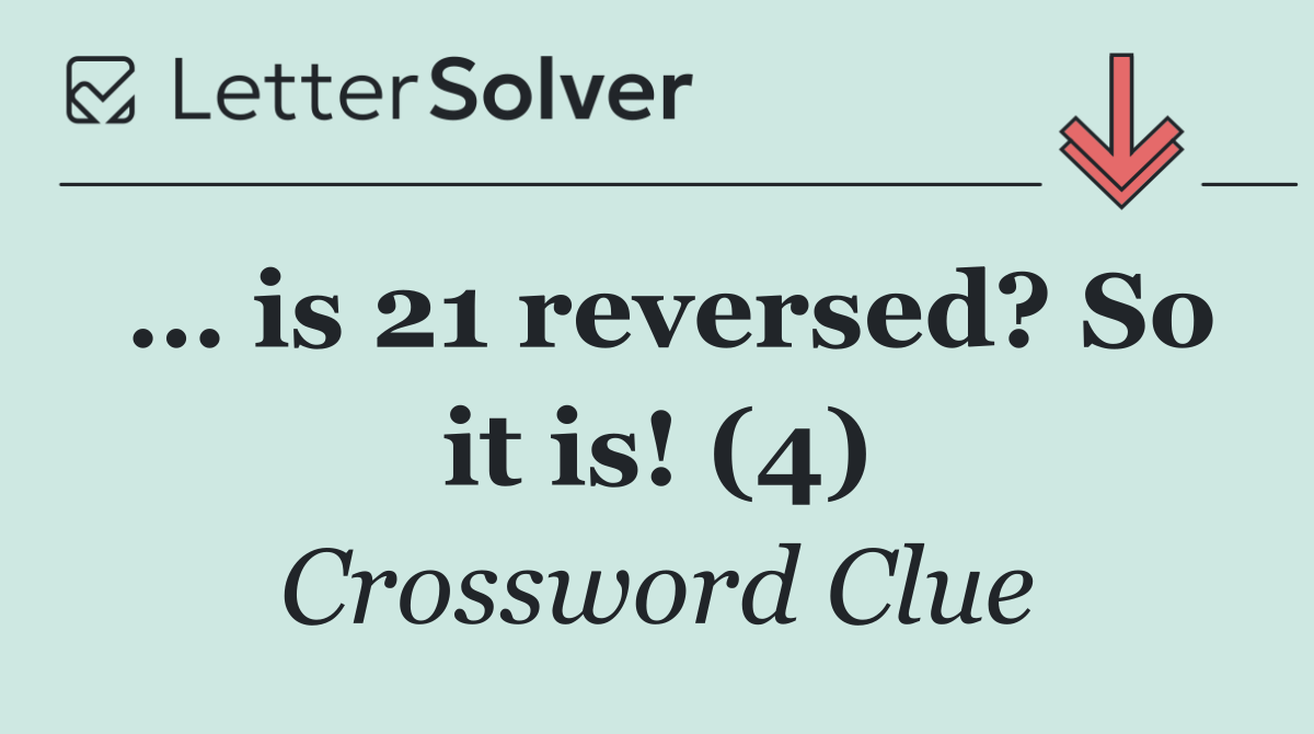 … is 21 reversed? So it is! (4)