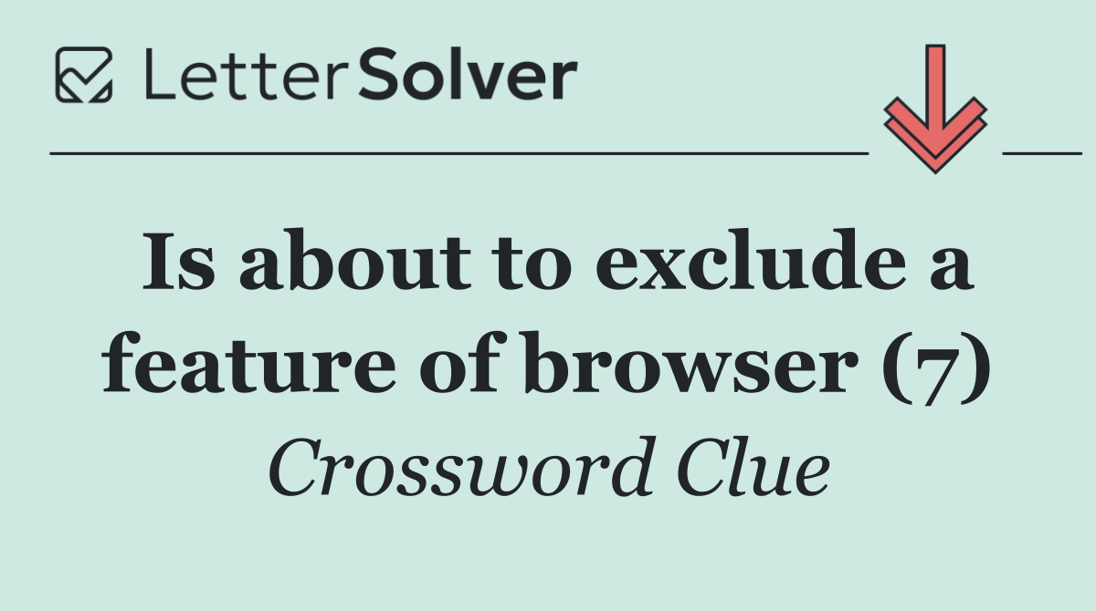 Is about to exclude a feature of browser (7)