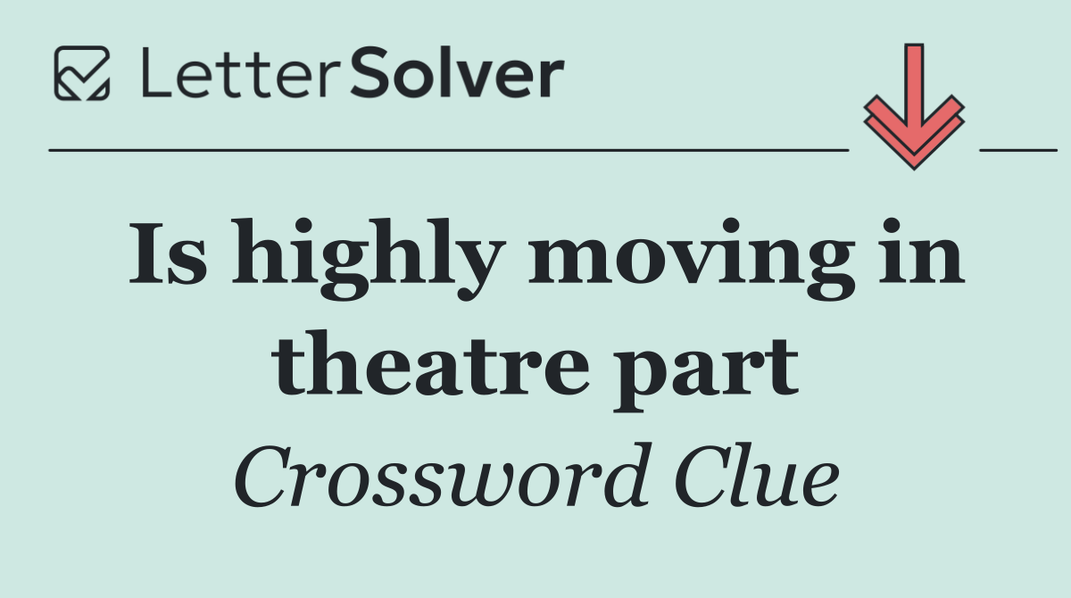 Is highly moving in theatre part