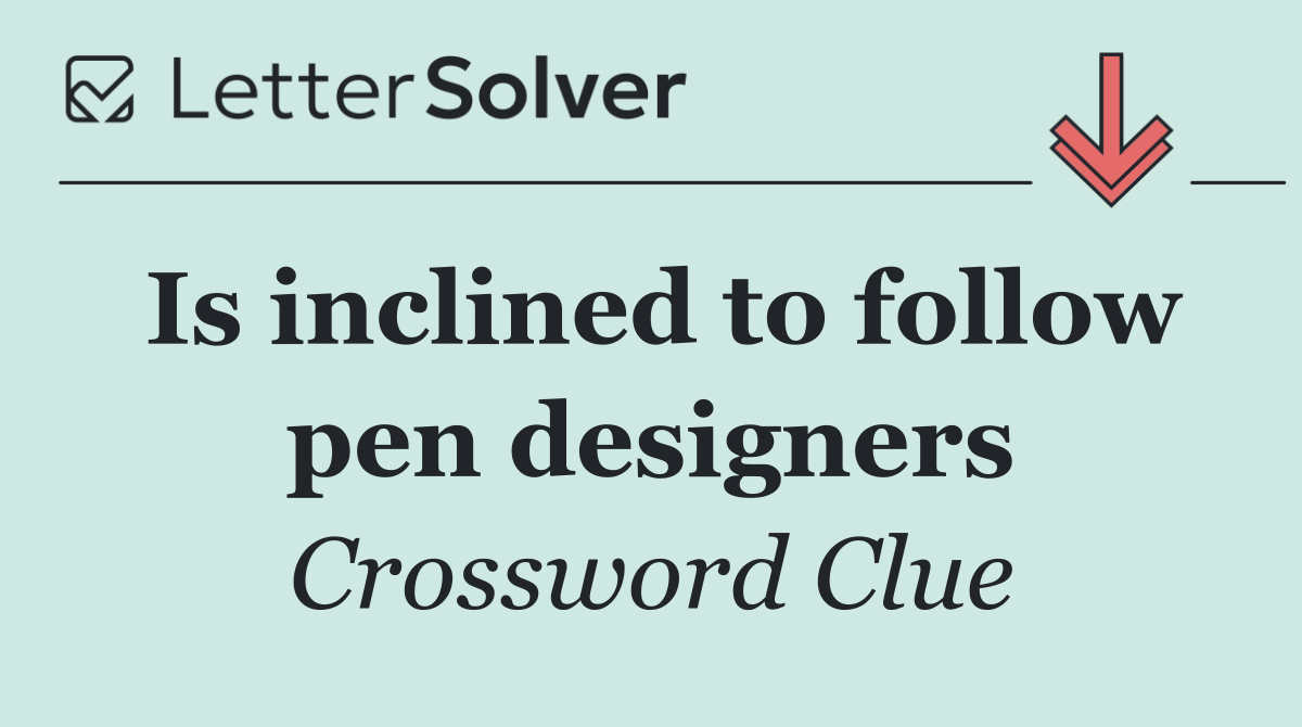 Is inclined to follow pen designers