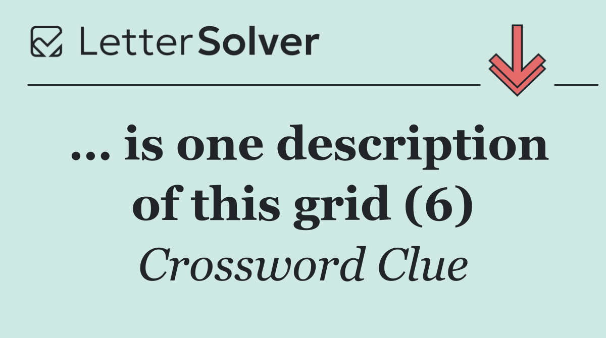 … is one description of this grid (6)