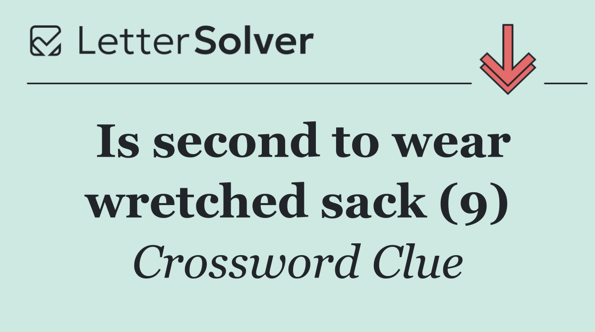 Is second to wear wretched sack (9)