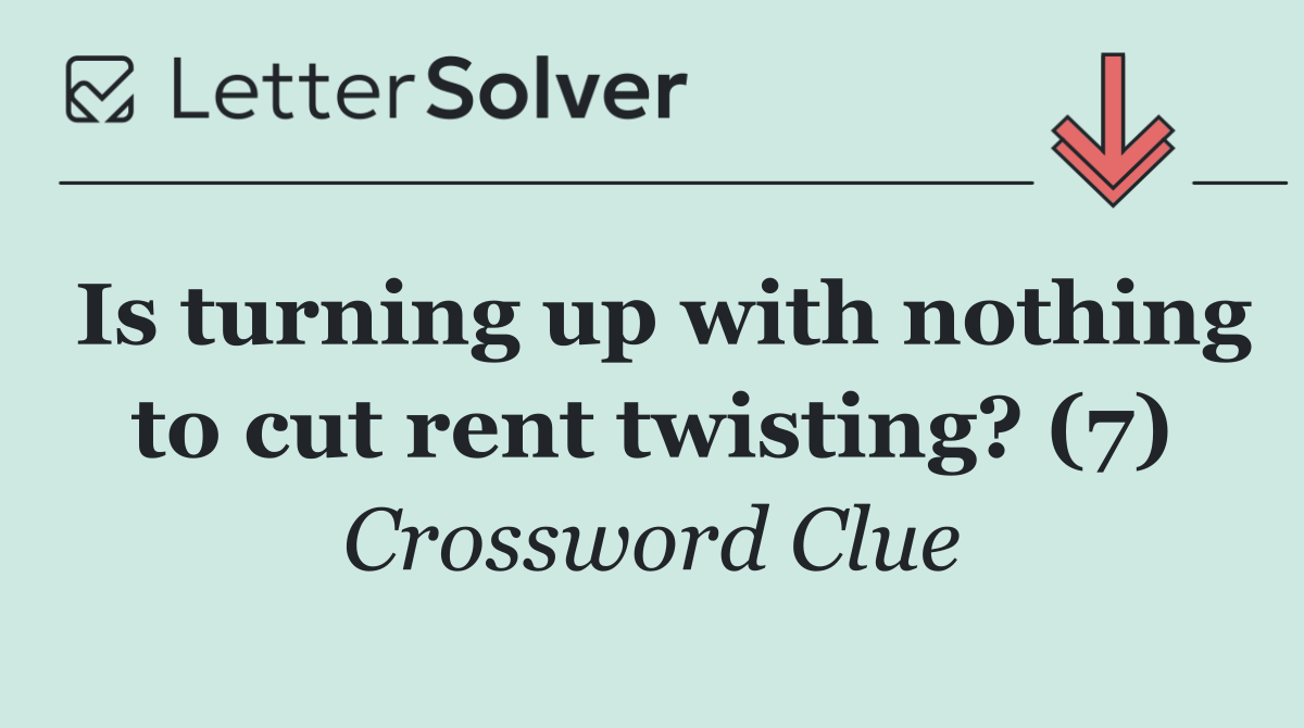 Is turning up with nothing to cut rent twisting? (7)