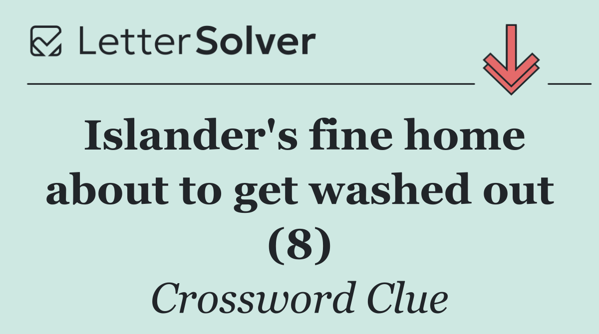 Islander's fine home about to get washed out (8)