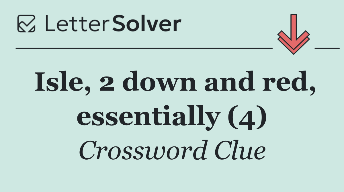 Isle, 2 down and red, essentially (4)