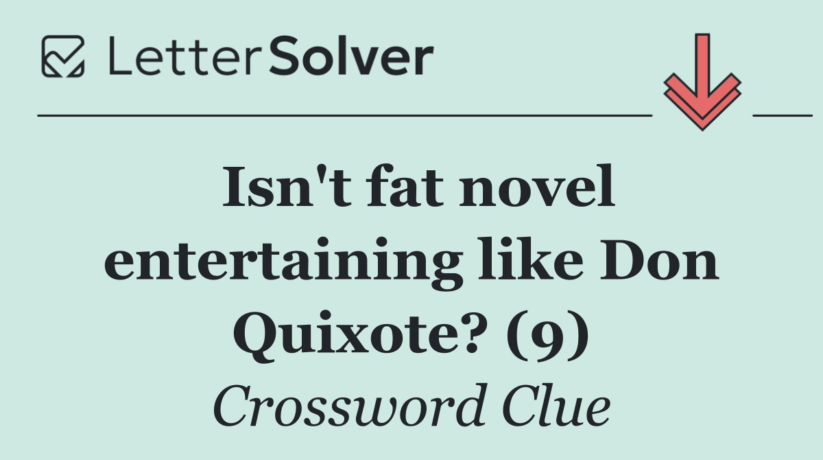 Isn't fat novel entertaining like Don Quixote? (9)