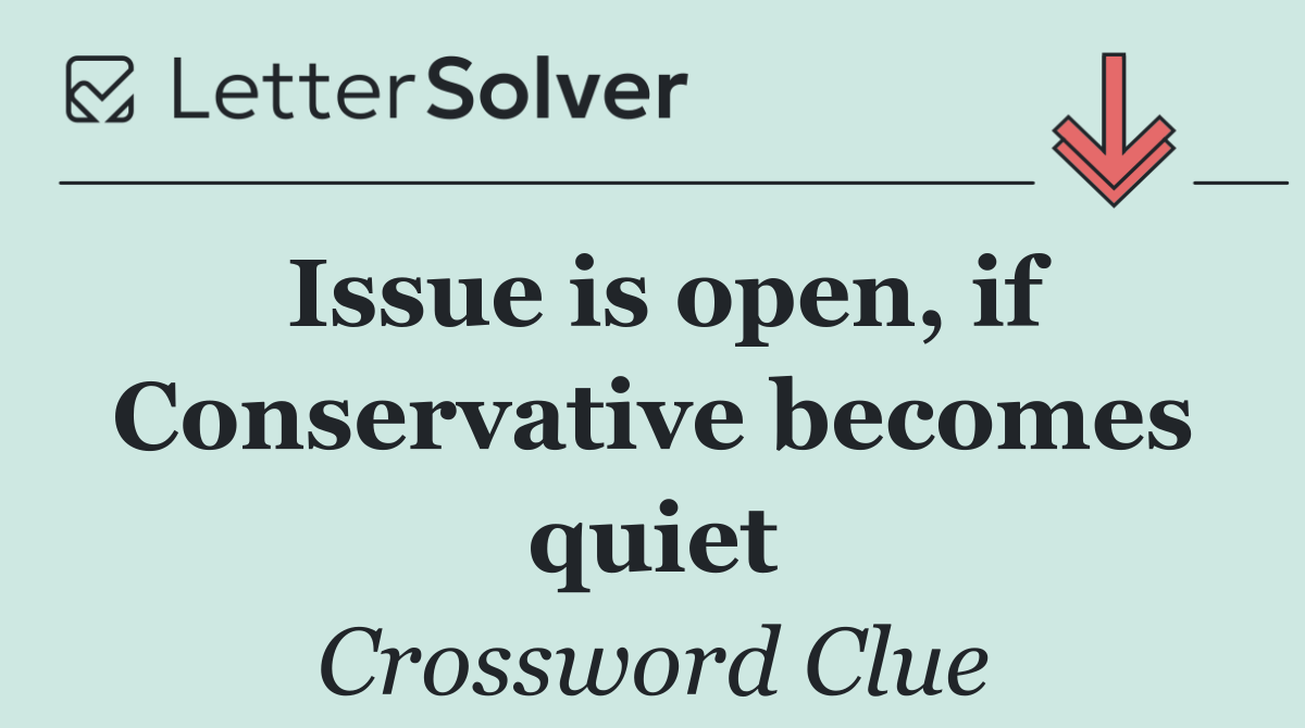 Issue is open, if Conservative becomes quiet