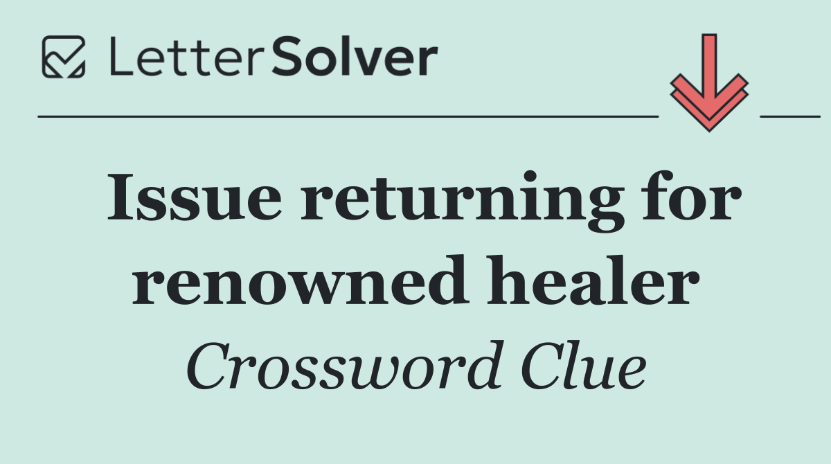 Issue returning for renowned healer