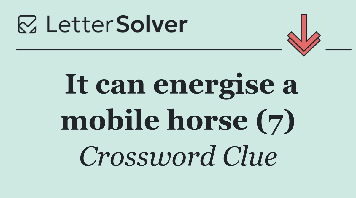 It can energise a mobile horse (7)