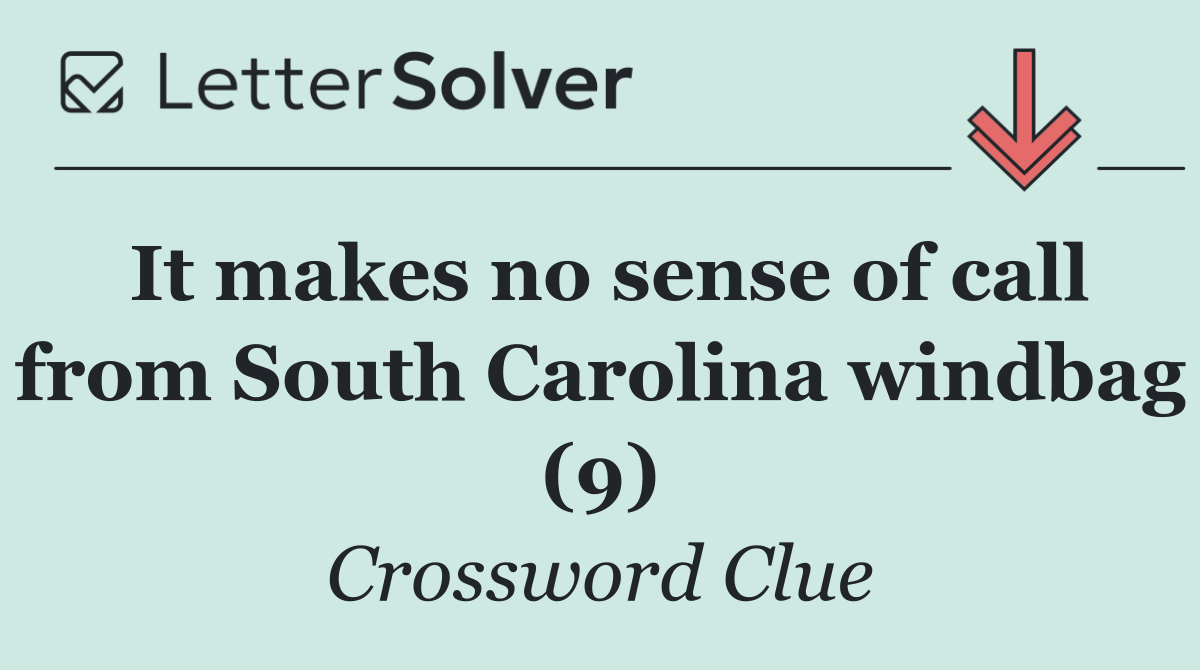 It makes no sense of call from South Carolina windbag (9)
