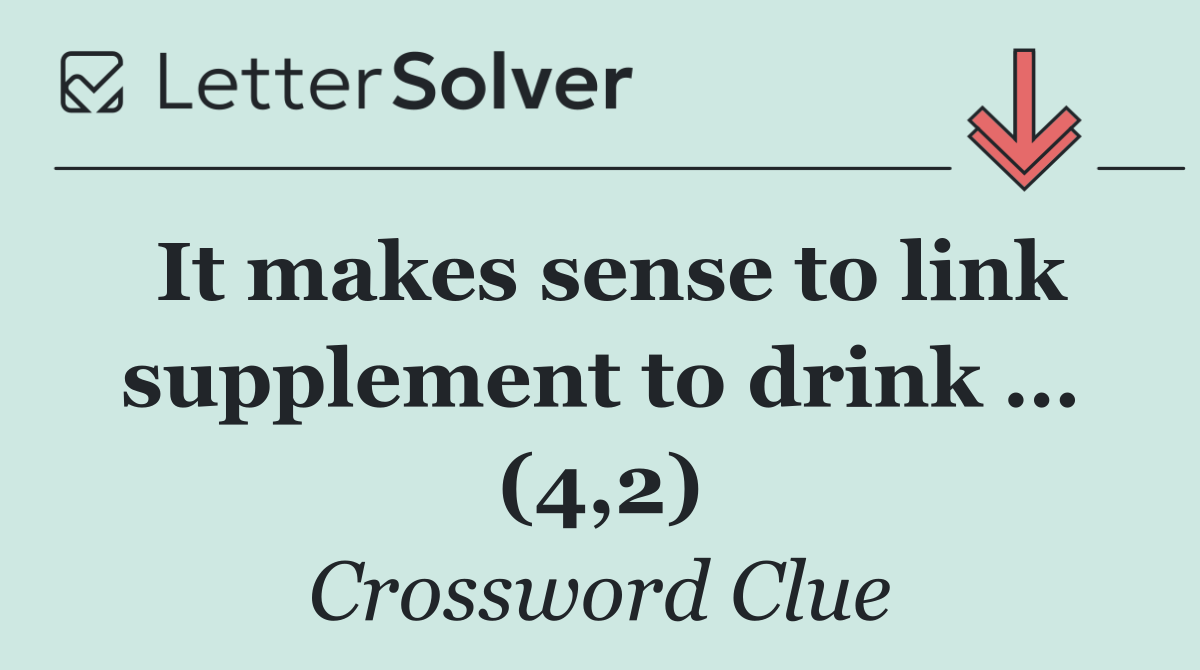 It makes sense to link supplement to drink … (4,2)