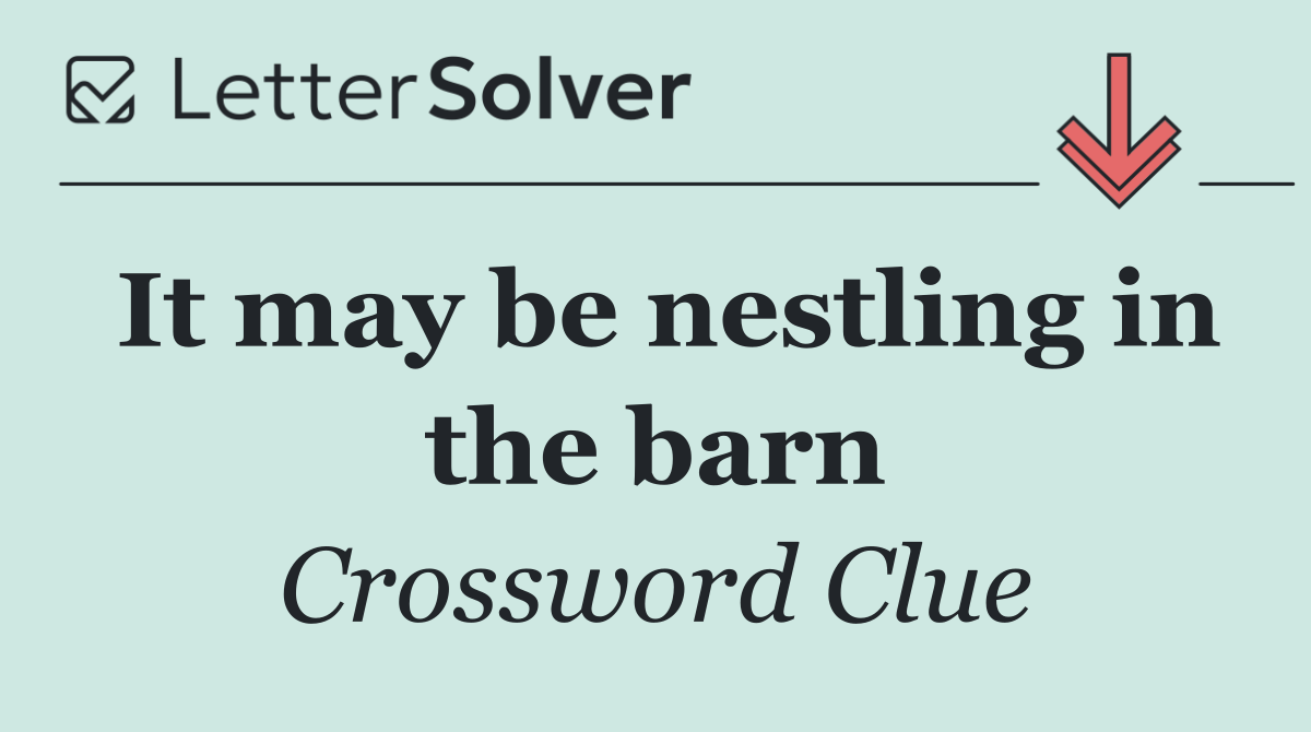 It may be nestling in the barn