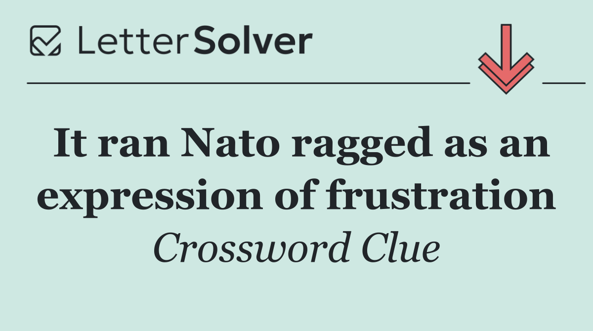 It ran Nato ragged as an expression of frustration