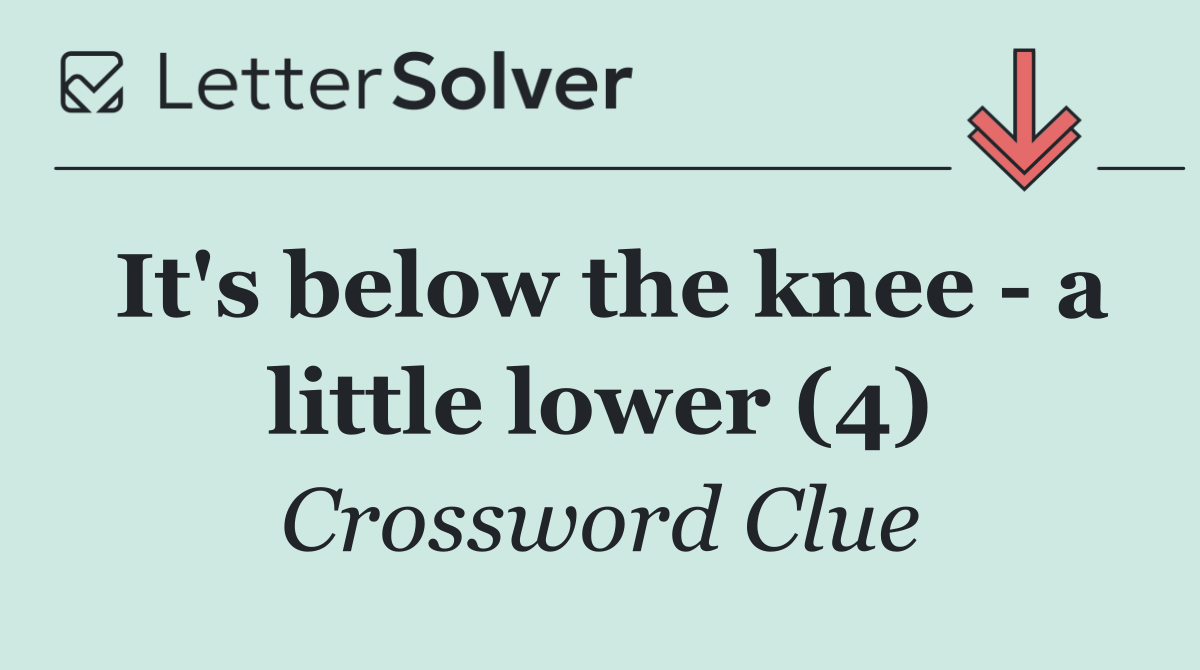 It's below the knee   a little lower (4)