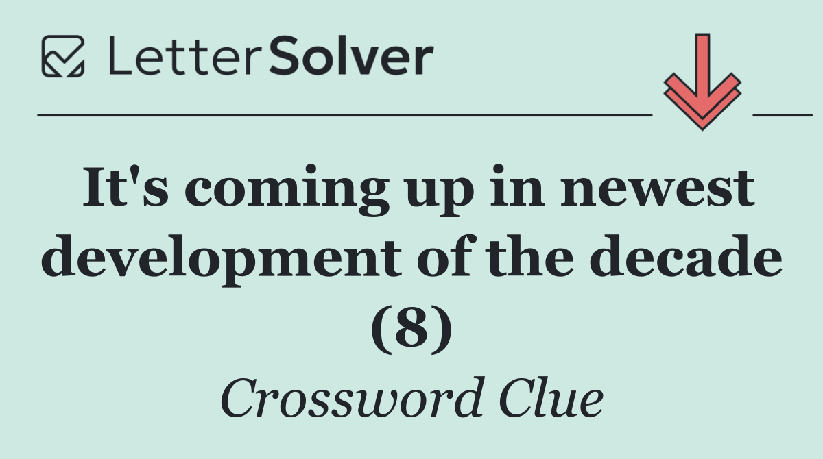It's coming up in newest development of the decade (8)