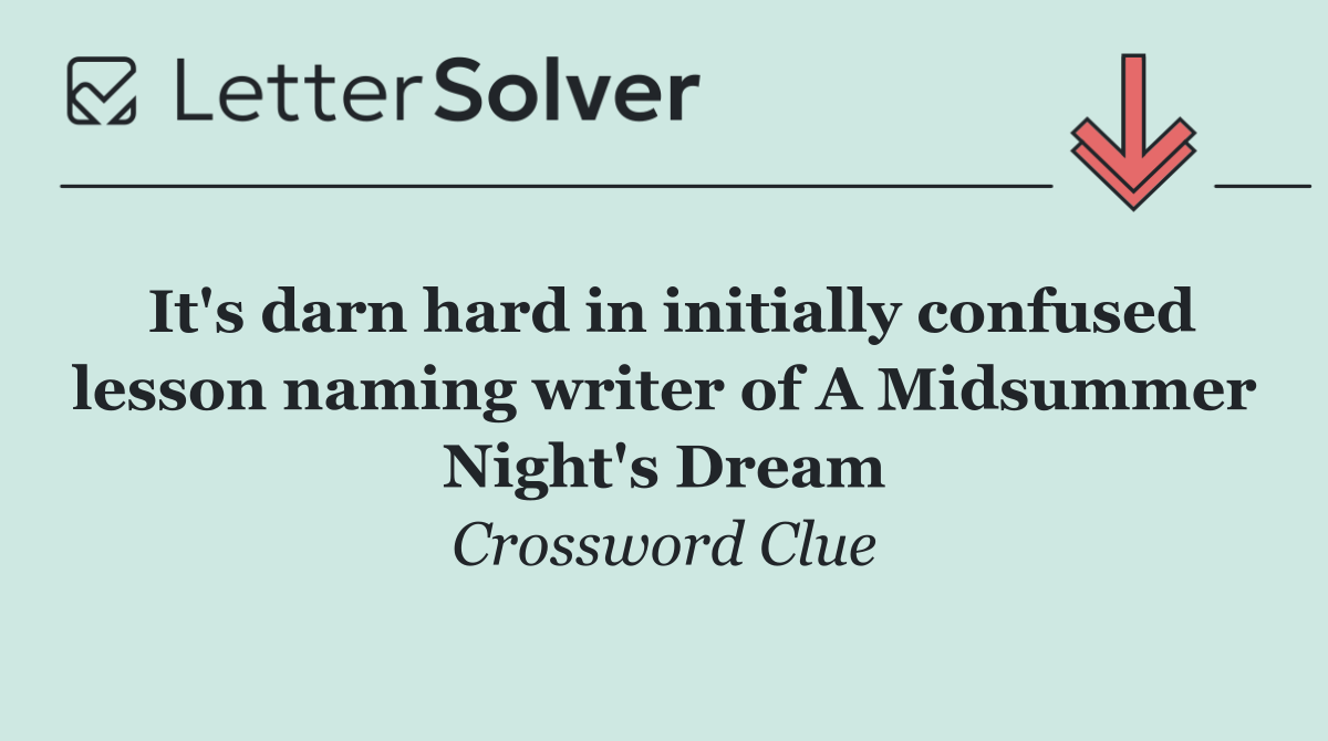 It's darn hard in initially confused lesson naming writer of A Midsummer Night's Dream