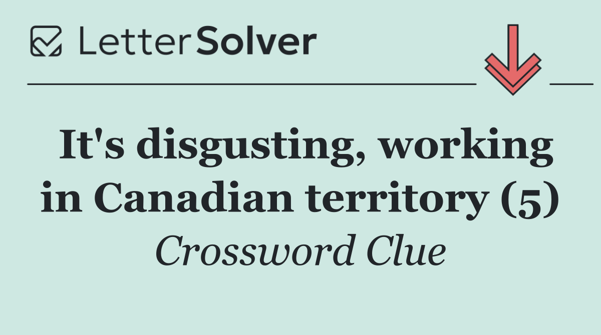 It's disgusting, working in Canadian territory (5)
