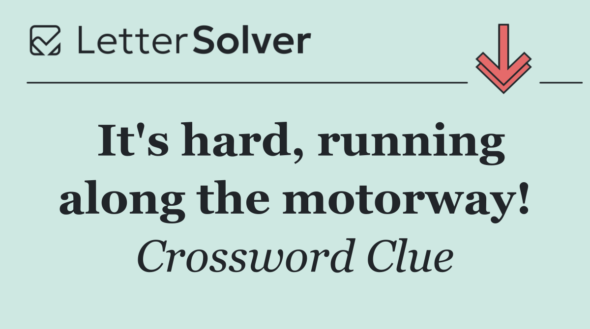 It's hard, running along the motorway!