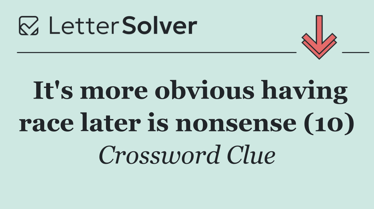 It's more obvious having race later is nonsense (10)