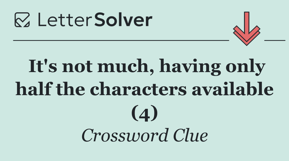 It's not much, having only half the characters available (4)