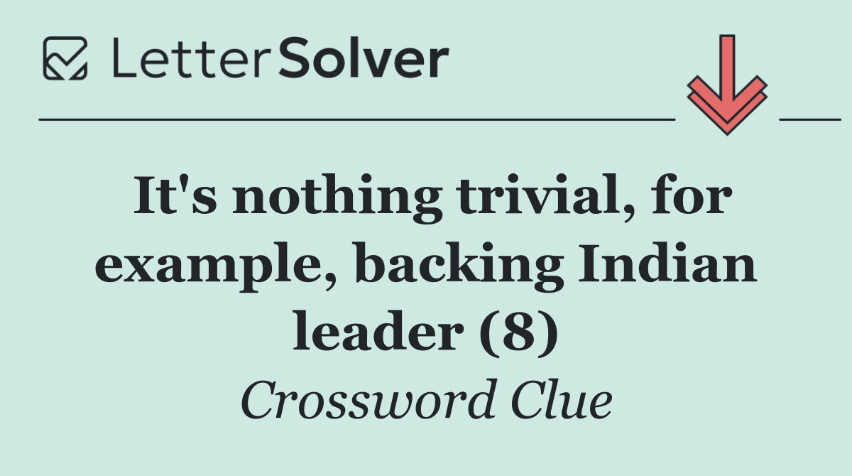 It's nothing trivial, for example, backing Indian leader (8)
