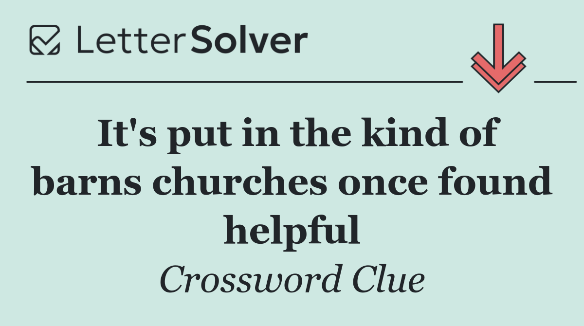 It's put in the kind of barns churches once found helpful
