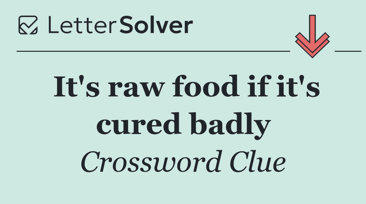 It's raw food if it's cured badly